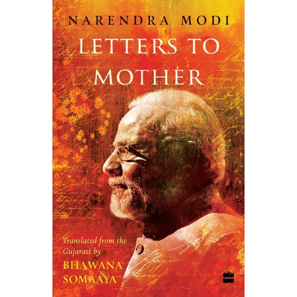 Letters to Mother: Translated from the Gujarati Saakshi Bhaav by BhawanaSomaaya by Narendra Modi and Bhawana Somaaya