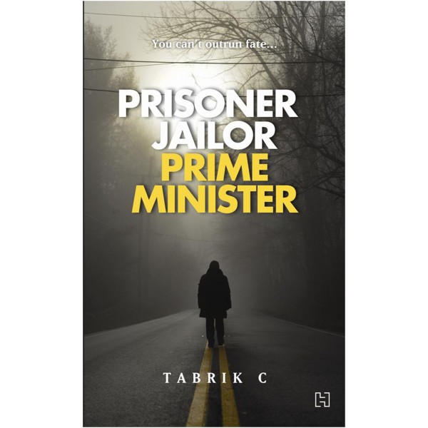 PRISONER, JAILOR, PRIME MINISTER by Tabrik C