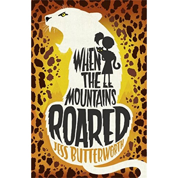 WHEN THE MOUNTAINS ROARED by Jess Butterworth and Rob Biddulph