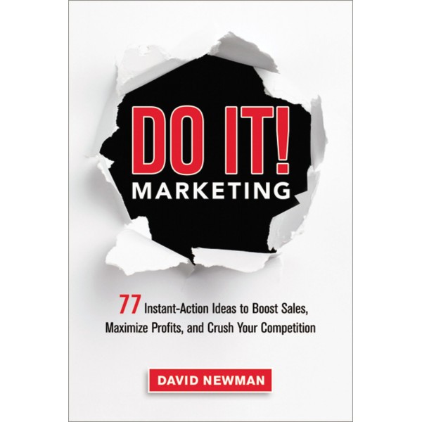 Do It! Marketing : 77 Instant-Action Ideas to Boost Sales, Maximize Profits, and Crush Your Competition 