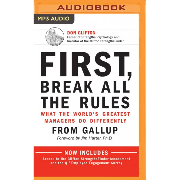 First, Break All The Rules : What the World's Greatest Managers Do Differently by James K. Harter Gallup