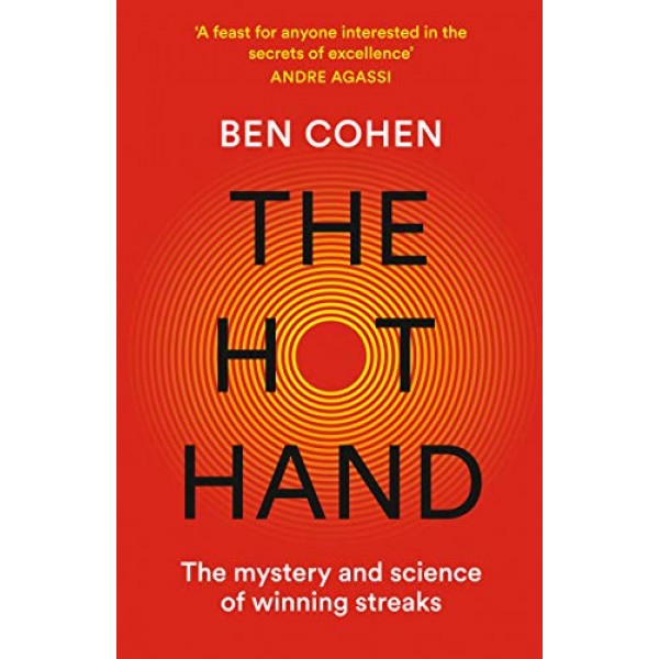 The Hot Hand The Mystery and Science of Winning Streaks by Ben Cohen