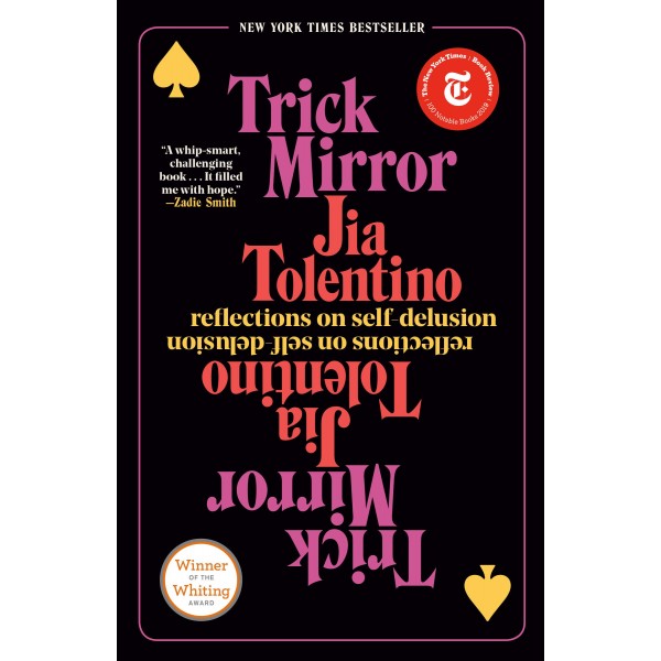 Trick Mirror: Reflections on Self-Delusion Jia Tolentino 