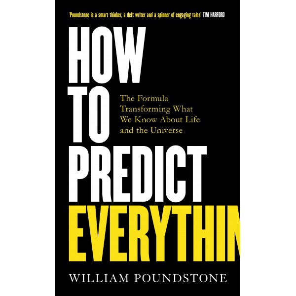 How to Predict Everything : The Formula Transforming What We Know About Life and the Universe 