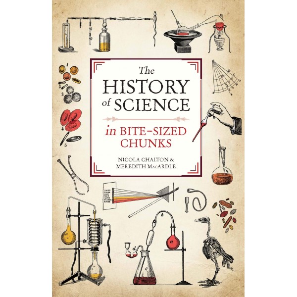 THE HISTORY OF SCIENCE IN BITE-SIZED CHUNKS by Nicola Chalton and Meredith MacArdle