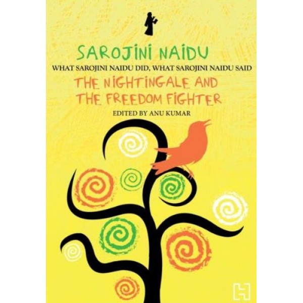 SAROJINI NAIDU: THE NIGHTINGALE AND THE FREEDOM FIGHTER