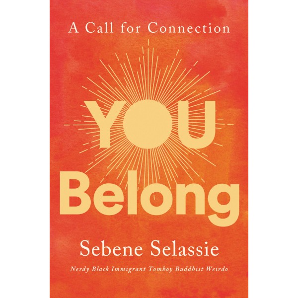 You Belong : A Call for Connection by Sebene Selassie