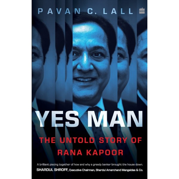 Yes Man: The Untold Story of Rana Kapoor by Pavan C. Lall