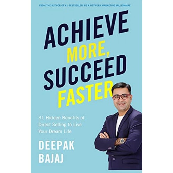 Achieve More, Succeed Faster : 31 Hidden Benefits of Direct Selling to Live Your Dream Life 