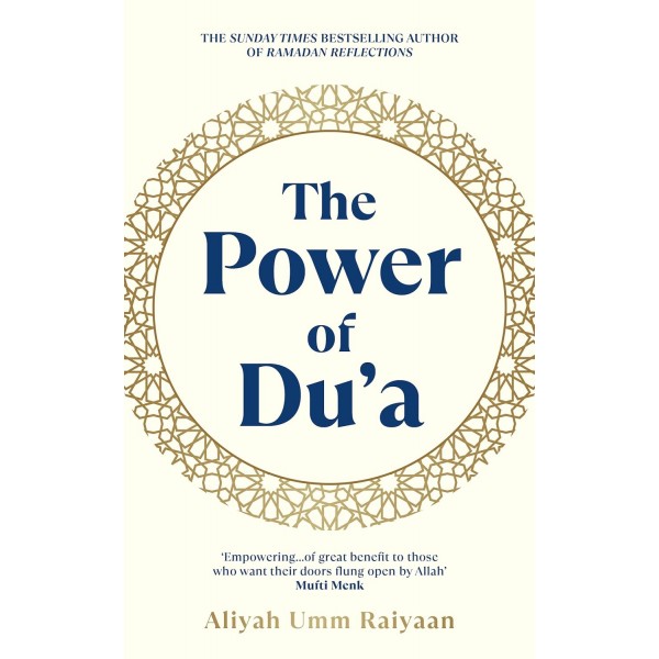 The Power of Du'a: A Practical Guide to Deepen Your Du’a, Transform Your Connection with Allah and Change Your Life