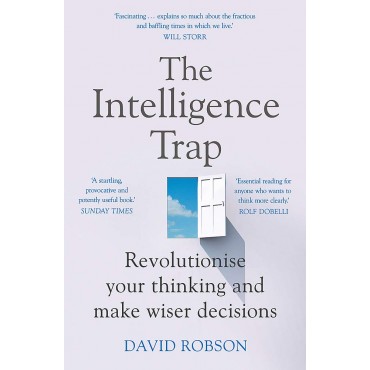 The Intelligence Trap: Revolutionise your Thinking and Make Wiser Decisions