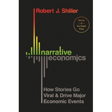 Narrative Economics: How Stories Go Viral and Drive Major Economic Events