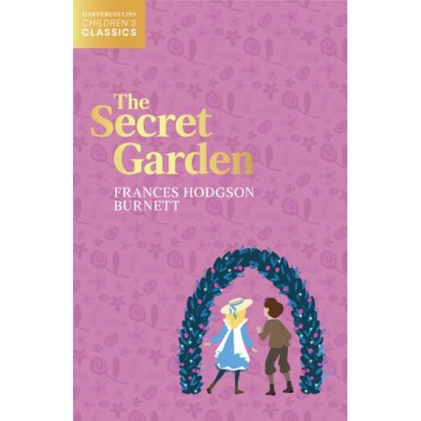 THE SECRET GARDEN - HarperCollins Children’s Classicsby Frances Hodgson Burnett