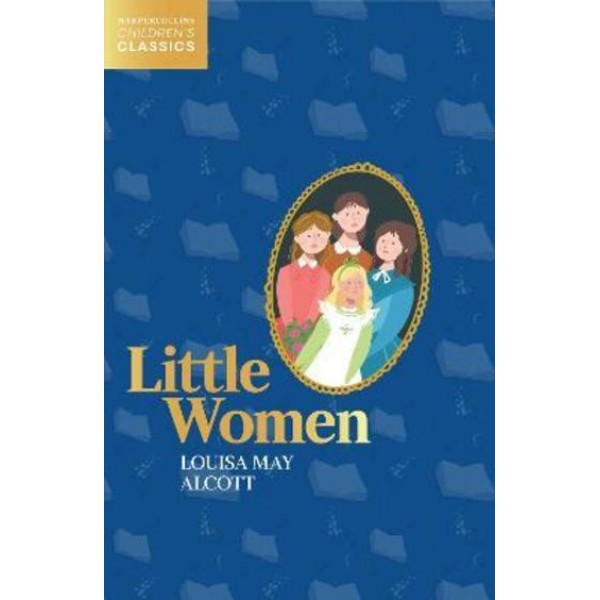 LITTLE WOMEN - HarperCollins Children’ s Classics by Louisa May Alcott