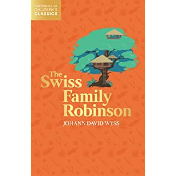 THE SWISS FAMILY ROBINSON -HarperCollins Children’s Classic (HarperCollins Children’s Classics) by Johann David Wyss